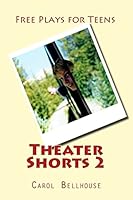 Theater Shorts 2: Free Plays for Teens 1502889781 Book Cover