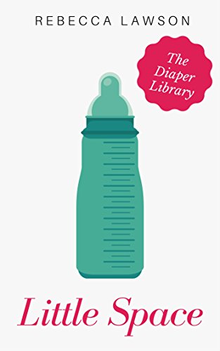 Little Space: An Adult Baby Diaper Lover Short Story Collection (The Diapered Library)