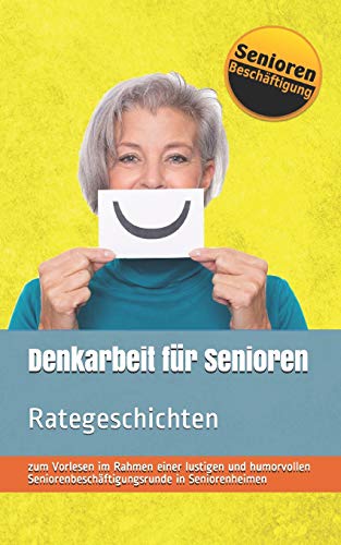 Denkarbeit für Senioren: Rategeschichten (Seniorenbeschäftigung & Seniorenbetreuung, Band 1)