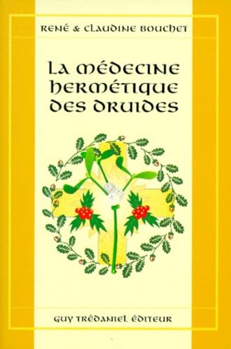 La Medecine Hermetique Des Druides. Les Plantes Et Leurs Signatures Planetaires
