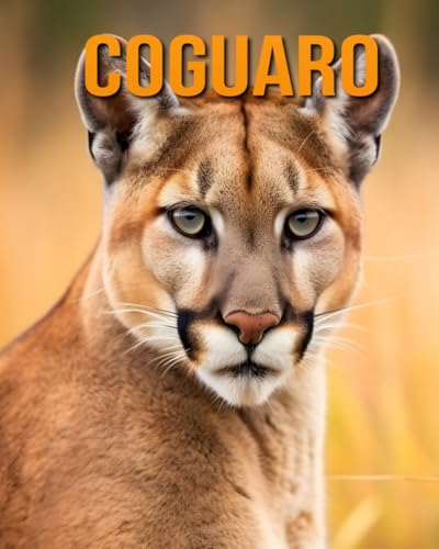 Coguaro: la guida essenziale a questo fantastico animale con foto straordinarie (Italian Edition)