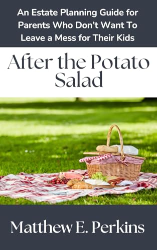 After the Potato Salad: An Estate Planning Guide for Parents Who Don't Want to Leave a Mess for Their Kids