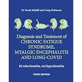 Diagnosis and treatment of Chronic Fatigue Syndrome, Myalgic Encephalitis and Long Covid THIRD EDITION: it's mitochondria, not hypochondria (English Edition)