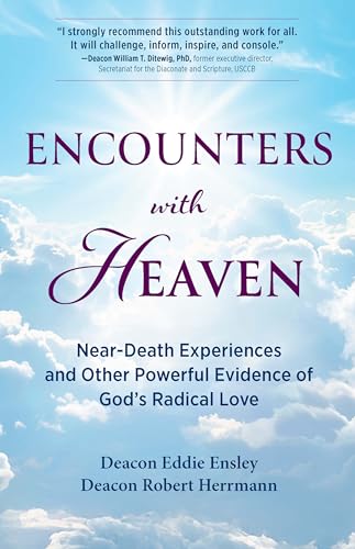 Encounters with Heaven: Near-Death Experiences and Other Powerful Evidence of God's Radical Love