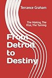 From Detroit to Destiny: The Making, The Rise, The Turning