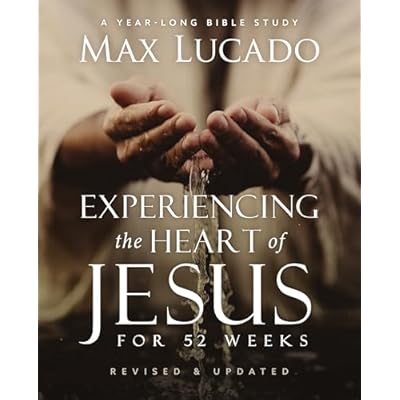 Experiencing the Heart of Jesus for 52 Weeks Revised and Updated