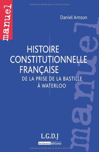 Télécharger Histoire constitutionnelle française : De la prise de la Bastille à Waterloo PDF