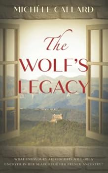 THE WOLF'S LEGACY: What unsavory aristocrats will Orla uncover in her search for her French ancestry?