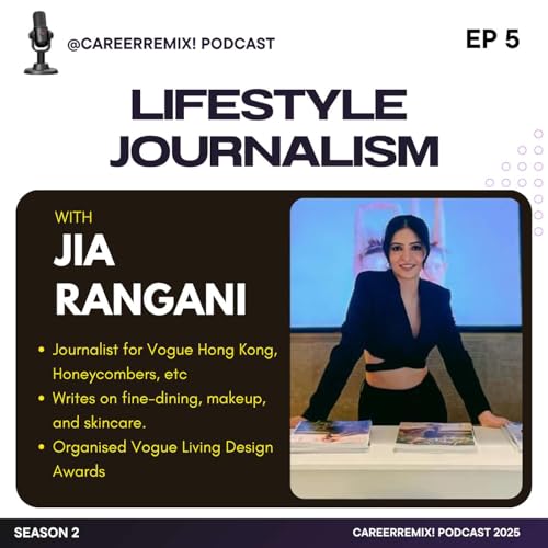 [S2 | Ep 5]: From TV to Vogue: Ms. Jia Rangani's Glamorous Pivot into Lifestyle Journalism