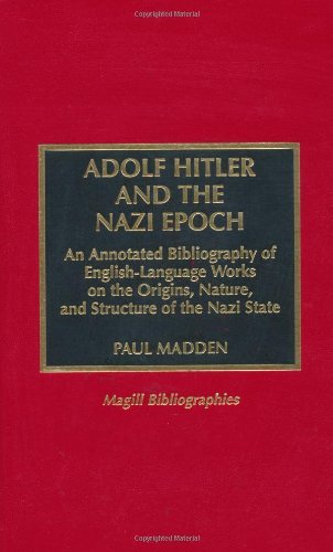 Adolf Hitler and the Nazi Epoch: An Annotated Bibliography of English-language Works on the Origins, Nature and Structure of the Nazi State (Magill Bibliographies)