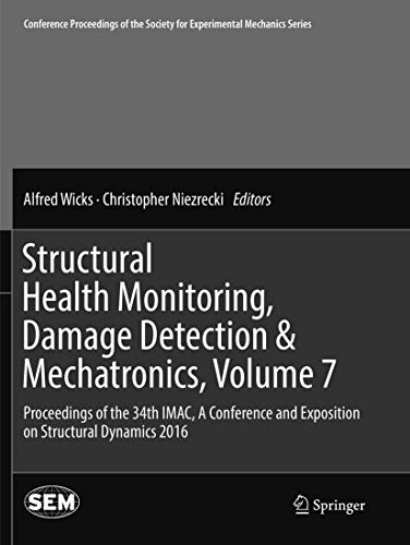 Structural Health Monitoring, Damage Detection & Mechatronics, Volume 7: Proceedings of the 34th IMAC, A Conference and Exposition on Structural ... Society for Experimental Mechanics Series)