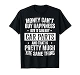 Money Can’t Buy Happiness But It Can Buy Car Parts Mechanic T-Shirt