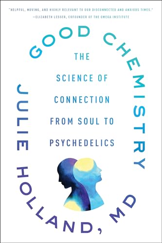 Good Chemistry: The Science of Connection, from Soul to Psychedelics