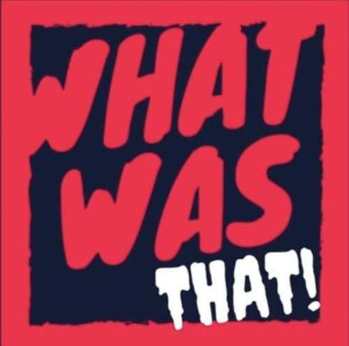 What Was That!? - The Podcast cover art