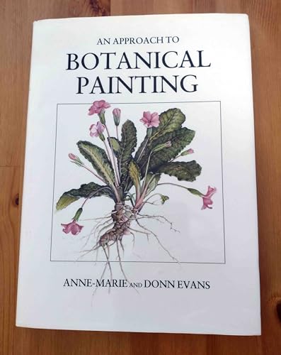 AN APPROACH TO BOTANICAL PAINTING BY Anne-marie And Donn Evans HARDCOVER