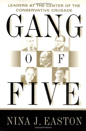 Gang of Five: Leaders at the Center of the Conservative Crusade