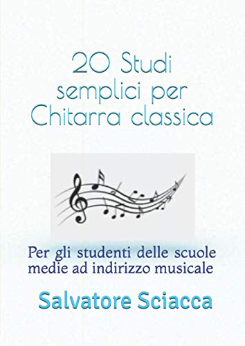20 Studi semplici per Chitarra classica: Per gli studenti delle scuole medie ad indirizzo musicale.