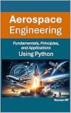 Aerospace Engineering: Fundamentals, Principles, and Applications Using Python