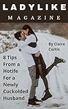 Ladylike Magazine: 10 Tips from a Hotwife for a Newly Cuckolded Husband