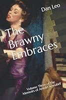 The Brawny Embraces: Volume Three of the Memoirs of Arnold Schnabel 1082499854 Book Cover