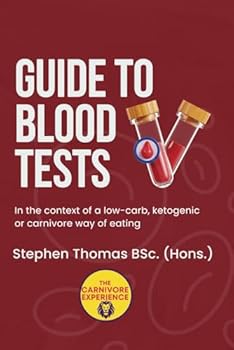 Paperback Guide To Blood Tests: In the context of a low-carb, ketogenic or carnivore way of eating Book