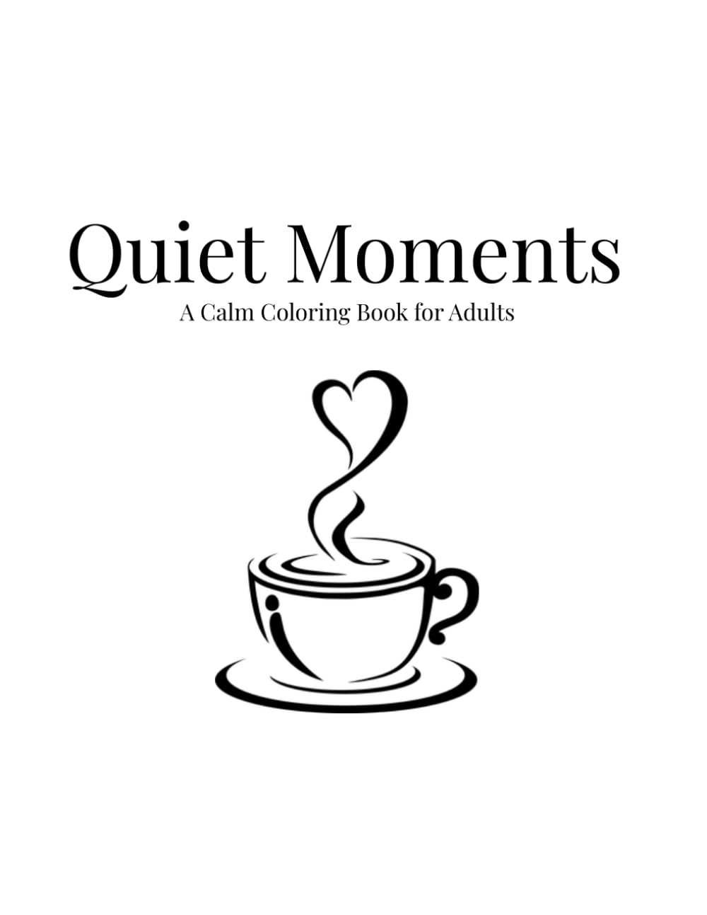 Quiet Moments: A Calm Coloring Book for Adults