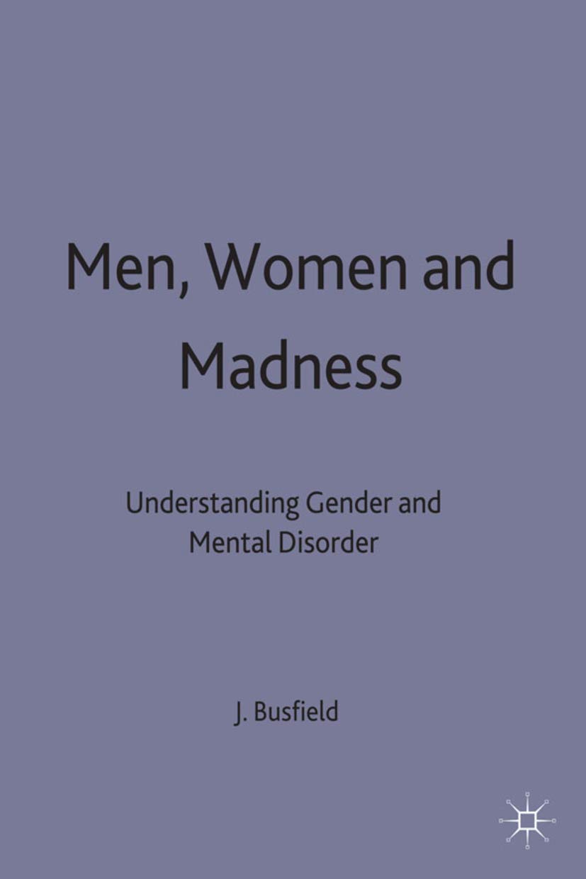 Men, Women and Madness: Understanding Gender and Mental Disorder