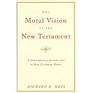 The Moral Vision of the New Testament: Community, Cross, New Creation, A Contemporary Introduction to New Testament Ethics