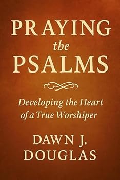 Paperback PRAYING THE PSALMS: Developing the Heart of a True Worshiper Book