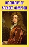 Biography of Spencer Compton : UK Prime Minister (English Edition)