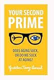 Your Second Prime: Does Aging Suck, or Do We Suck at Aging?