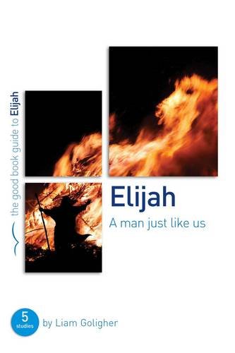 Elijah: A man just like us (Good Book Guides)