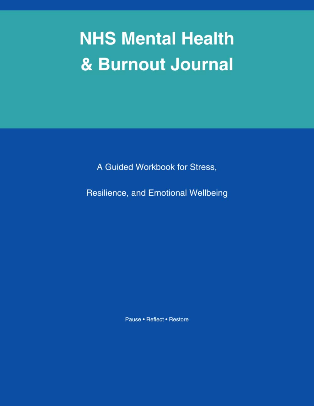 NHS Mental Health & Burnout Journal: A Guided Workbook for Stress, Resilience, and Emotional Wellbeing (NHS Staff Workbooks & Planners)