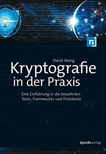 Kryptografie in der Praxis: Eine Einführung in die bewährten Tools, Frameworks und Protokolle (German Edition)
