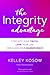 The Integrity Advantage: Step into Your Truth, Love Your Life, and Claim Your Magnificence