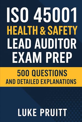 ISO 45001 Health & Safety: Lead Auditor Exam Prep: 500 Questions and Detailed Explanations cover