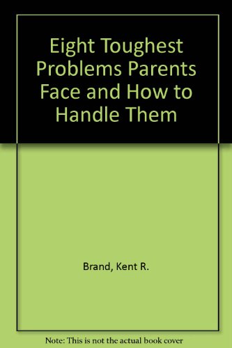 Eight Toughest Problems Parents Face and How to Handle Them