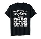 You Can Take the Girl Out of Baton Rouge Louisiana T-Shirt