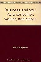 Business And You As A Consumer, Worker, And Citizen 0070508100 Book Cover