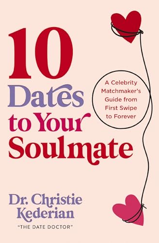 10 Dates to Your Soulmate: A Celebrity Matchmaker's Guide from