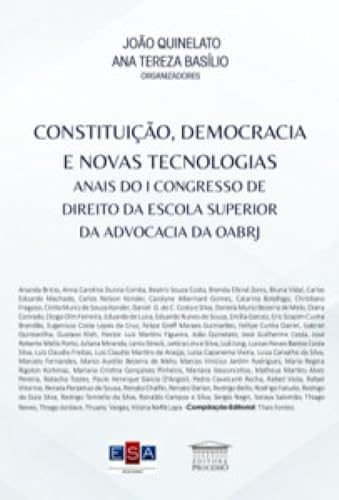 Constituição, democracia e novas tecnologias anais do I Congresso de Direito da Escola Superior da Advocacia da OABRJ: