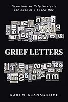 Grief Letters: Devotions to Help Navigate the Loss of a Loved One 1490869662 Book Cover