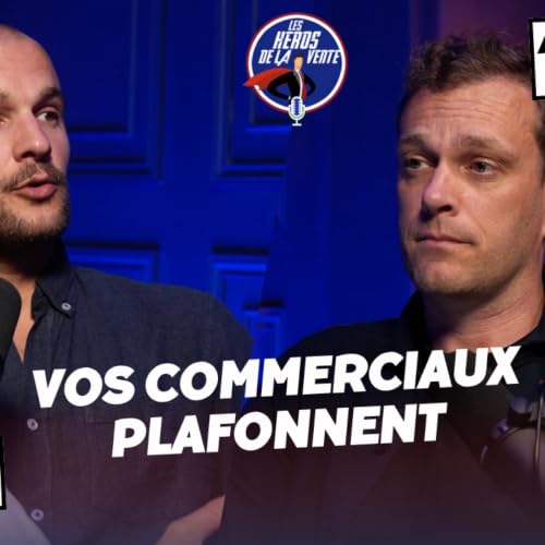# 231 - Vos commerciaux plafonnent ? Ce que le closing peut leur apprendre, avec Florent Bardout