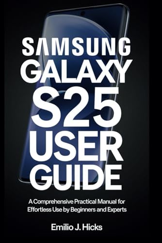 Samsung Galaxy S25 Edge User Guide:: A Comprehensive Practical Manual for Effortless Use by Beginners and Experts