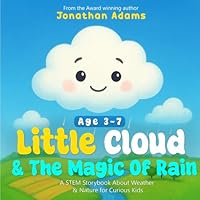 Little Cloud and the Magic of Rain: An Enchanting Illustrated STEM Storybook About Weather, Friendship, and Nature – Discovering How Rain, Clouds, and Nature Work for Curious Kids Ages 3–7