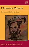 I, Hernán Cortés: The (Second) Trial of Residency (Latin America: Interdisciplinary Studies, Band 23)