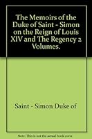 The Memoirs of the Duke of Saint - Simon on the Reign of Louis XIV and The Regency 2 Volumes. B0026CO9YS Book Cover