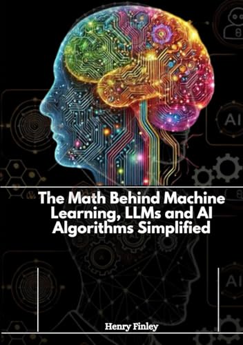 The Math Behind Machine Learning, LLMs and AI Algorithms Simplified