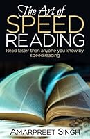Speed Reading - The Art of Speed Reading: Read faster than anyone you know by speed reading. 1508643458 Book Cover