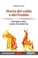 Storia del caldo e del freddo. Energia e vita: tutto si trasforma 8820376830 Book Cover